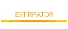 EXTIRPATOR