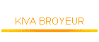 KIVA BROYEUR